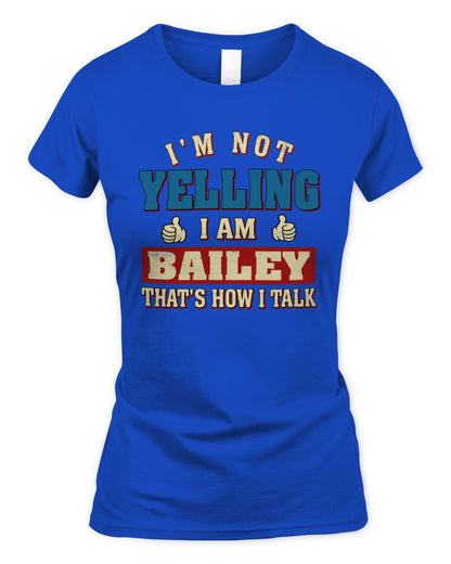 I'm Not Yelling I'm Name That's How I Talk Shirt BAILEY M1-67 / Women's Standard T-Shirt / royal