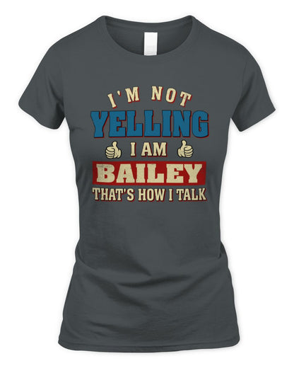 I'm Not Yelling I'm Name That's How I Talk Shirt BAILEY M1-67 / Women's Standard T-Shirt / charcoal