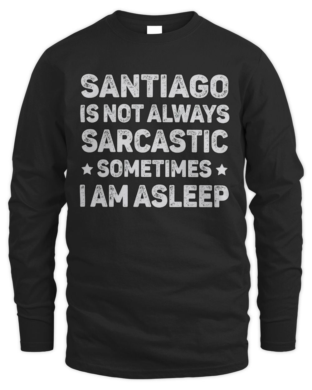 Your Name Is Not Always Sarcastic Funny T-Shirt SANTIAGO M1-62 / Men's Long Sleeved T-Shirt / black