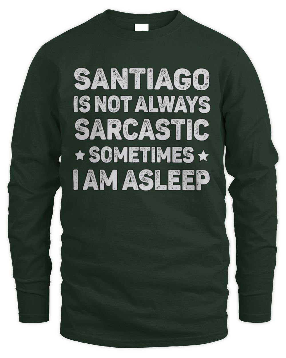 Your Name Is Not Always Sarcastic Funny T-Shirt SANTIAGO M1-62 / Men's Long Sleeved T-Shirt / forest green