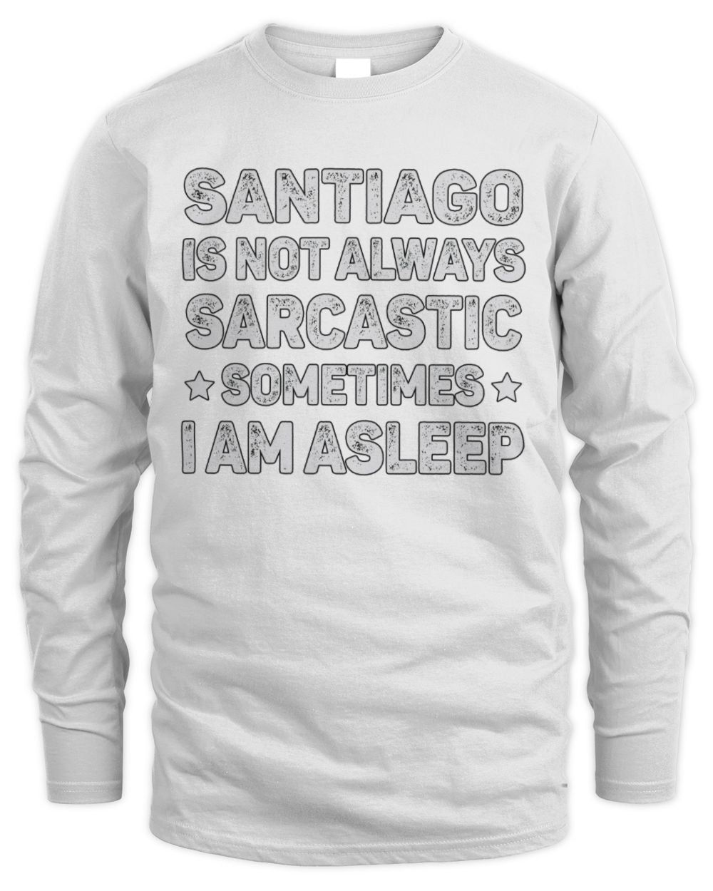 Your Name Is Not Always Sarcastic Funny T-Shirt SANTIAGO M1-62 / Men's Long Sleeved T-Shirt / white