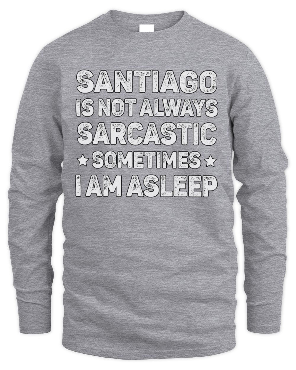 Your Name Is Not Always Sarcastic Funny T-Shirt SANTIAGO M1-62 / Men's Long Sleeved T-Shirt / sport grey