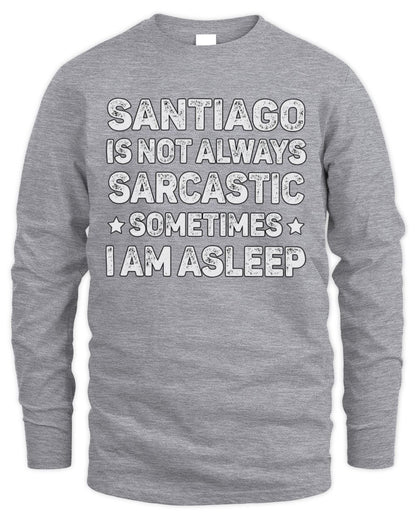Your Name Is Not Always Sarcastic Funny T-Shirt SANTIAGO M1-62 / Men's Long Sleeved T-Shirt / sport grey