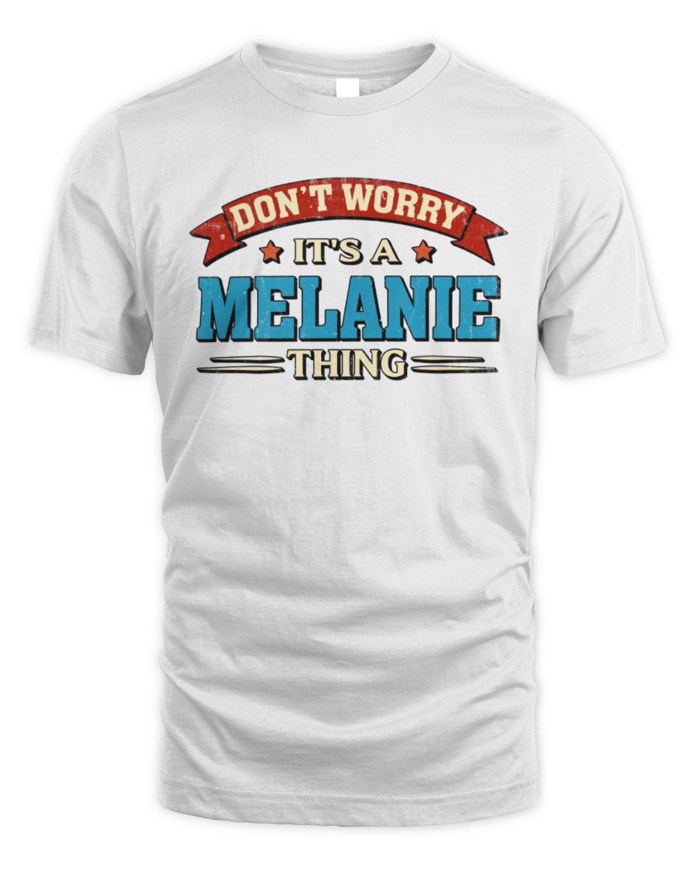 Don't Worry It's a Your Name Thing Funny Retro T-Shirt MELANIE M1-57 / Unisex Standard T-Shirt / white