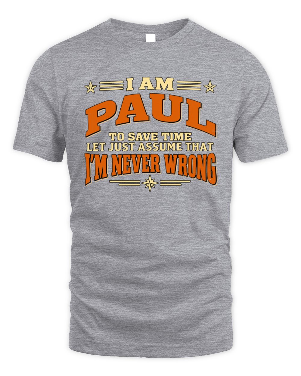 I'm Name Let's Just Assume I'm Never Wrong Retro Shirt PAUL M1-64 / Unisex Standard T-Shirt / sport grey