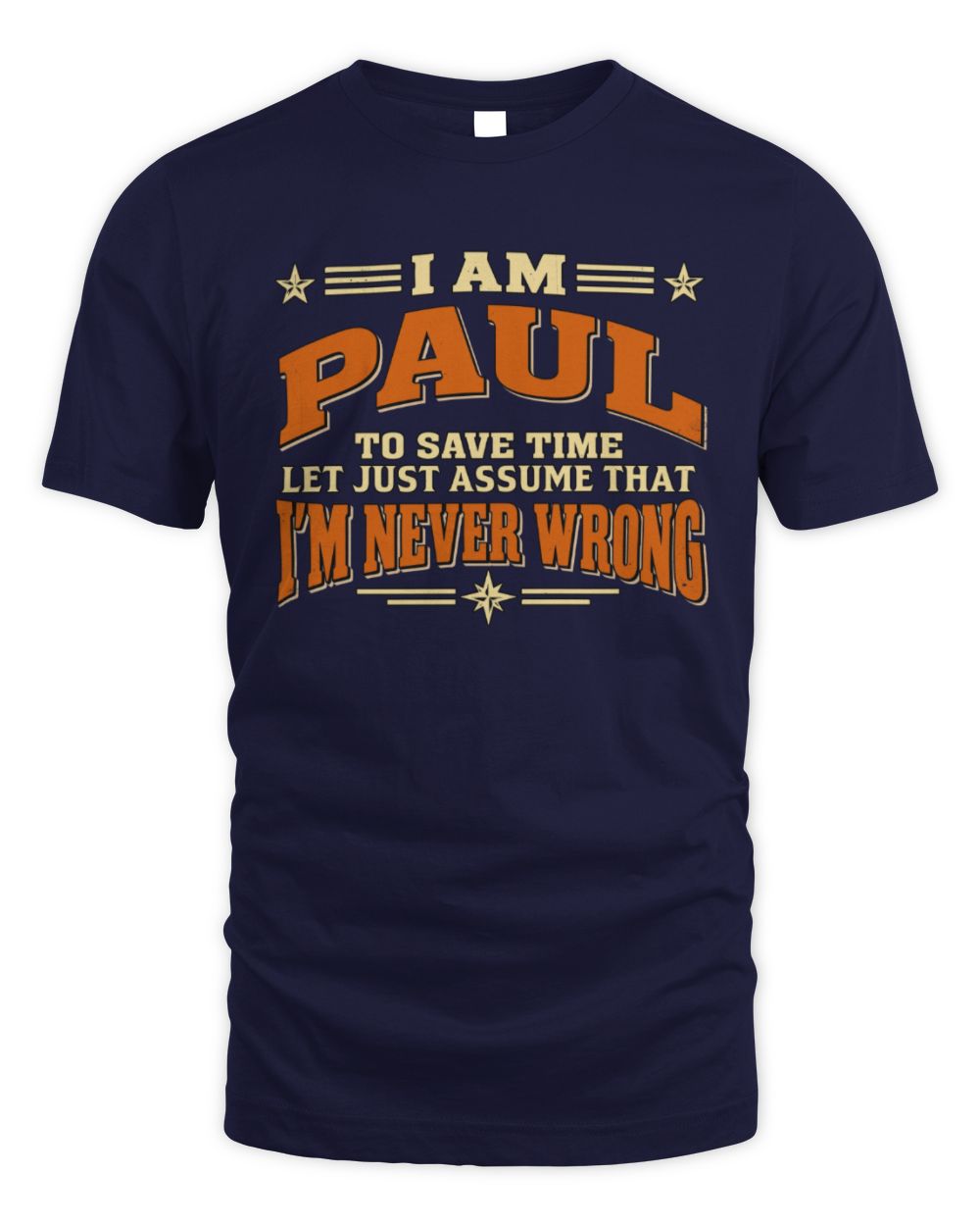 I'm Name Let's Just Assume I'm Never Wrong Retro Shirt PAUL M1-64 / Unisex Standard T-Shirt / navy