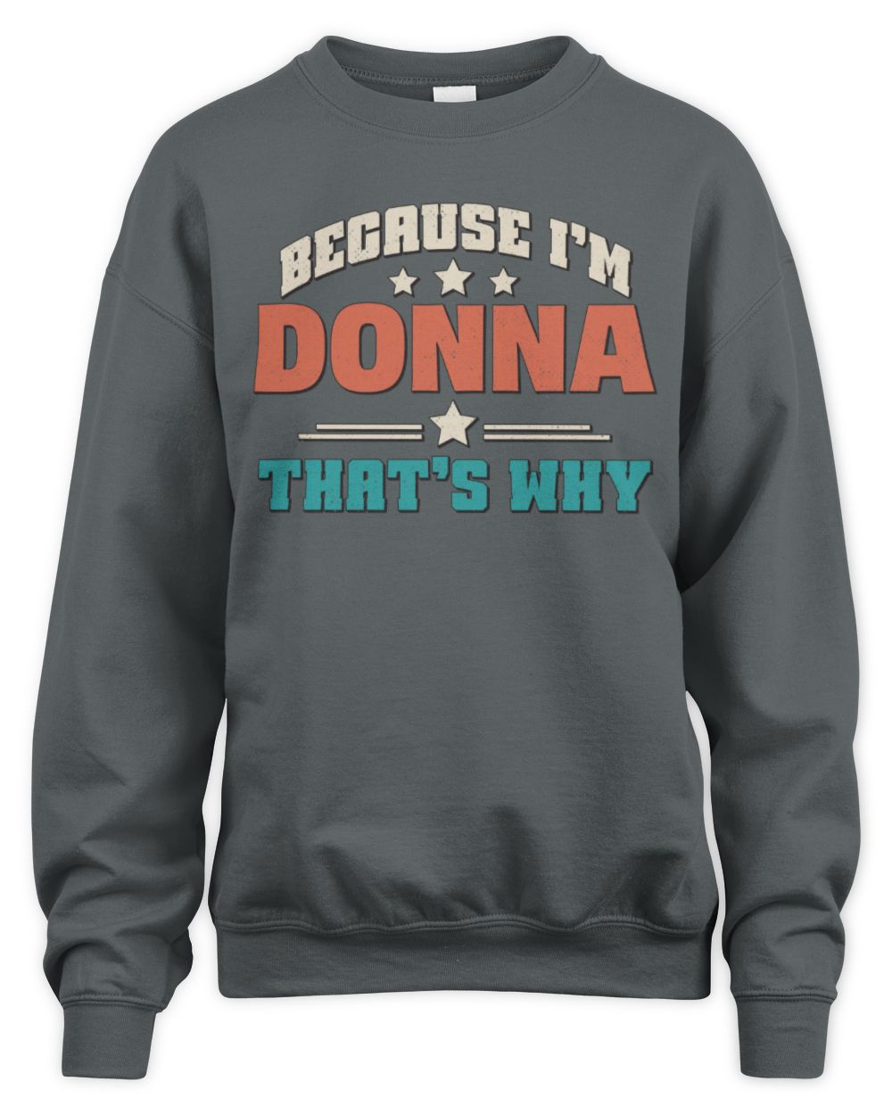 Because I'm Name That's Why Personalized Retro Shirt DONNA-49 / Unisex Sweatshirt / charcoal