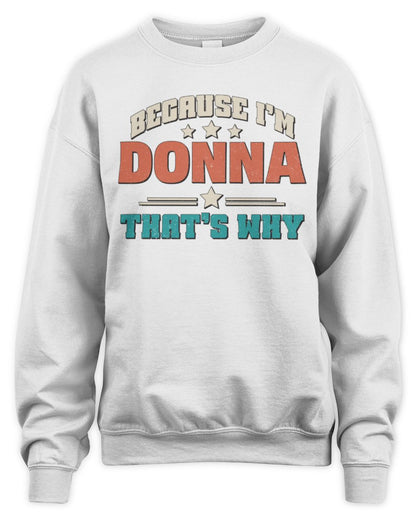 Because I'm Name That's Why Personalized Retro Shirt DONNA-49 / Unisex Sweatshirt / white
