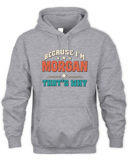 Because I'm Name That's Why Personalized Retro Shirt MORGAN-49 / Unisex Hoodie / sport grey