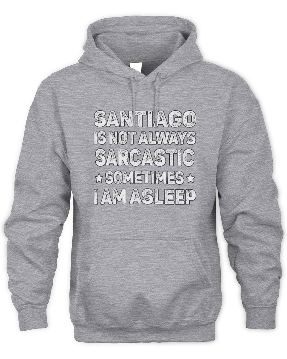 Your Name Is Not Always Sarcastic Funny T-Shirt SANTIAGO M1-62 / Unisex Hoodie / sport grey