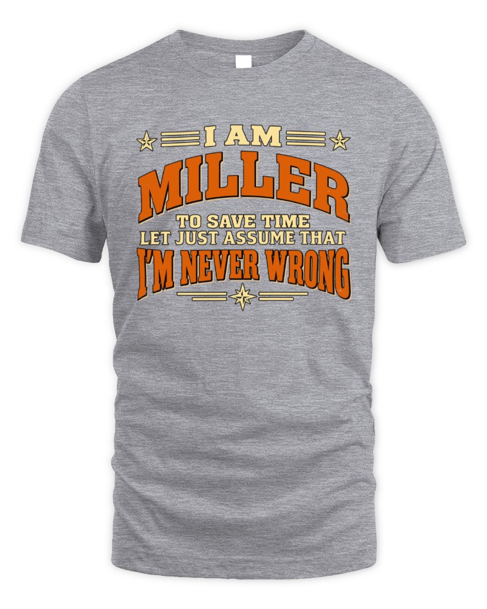I'm Name Let's Just Assume I'm Never Wrong Retro Shirt MILLER M1-64 / Unisex Standard T-Shirt / sport grey