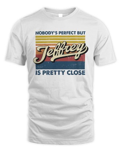 Nobody's Perfect But Your Name Is Pretty Close Retro Shirt JEFFREY M1-65 / Unisex Standard T-Shirt / white