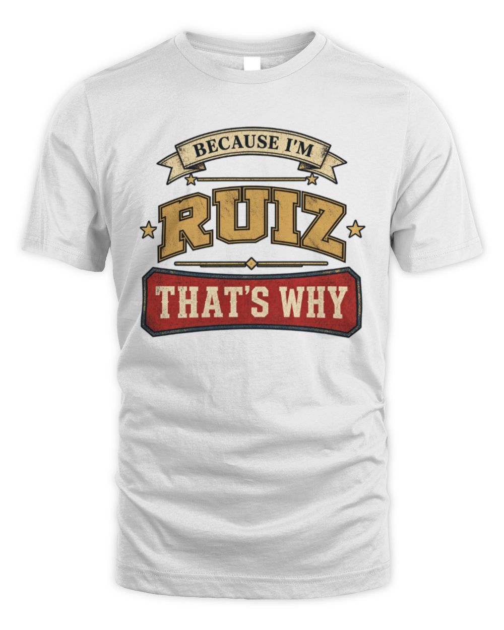 Because I'm Name That's Why Americana T-Shirt RUIZ M1-S88 / Unisex Standard T-Shirt / white