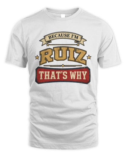 Because I'm Name That's Why Americana T-Shirt RUIZ M1-S88 / Unisex Standard T-Shirt / white