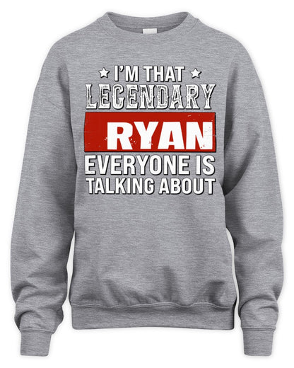 I'm That Legendary Name Everyone Is Talking About Funny Graphic T-Shirt RYAN M1-73 / Unisex Sweatshirt / sport grey