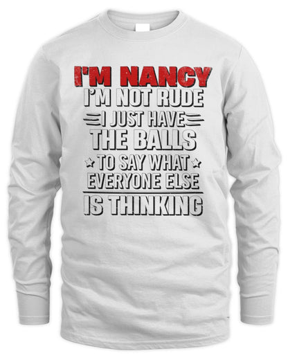 I'm Name I'm Not Rude I Just Have The Balls Funny T-Shirt NANCY M1-46 / Men's Long Sleeved T-Shirt / white