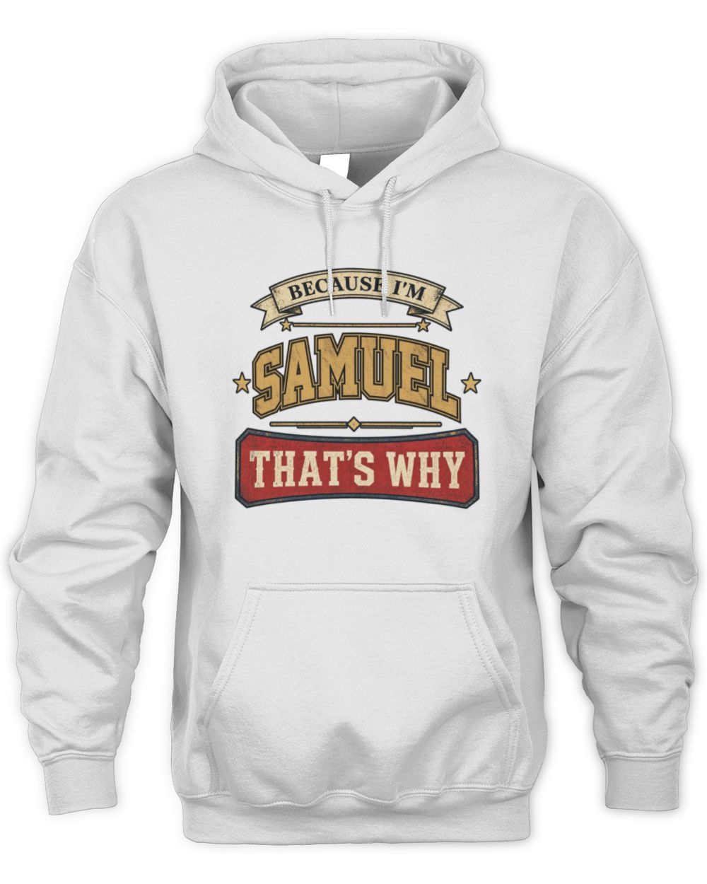 Because I'm Name That's Why Americana T-Shirt SAMUEL M1-S88 / Unisex Hoodie / white