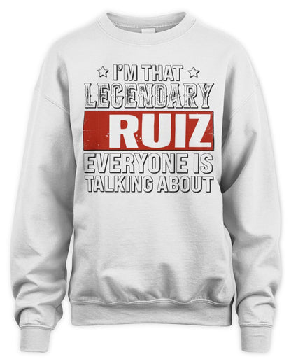 I'm That Legendary Name Everyone Is Talking About Funny Graphic T-Shirt RUIZ M1-73 / Unisex Sweatshirt / white