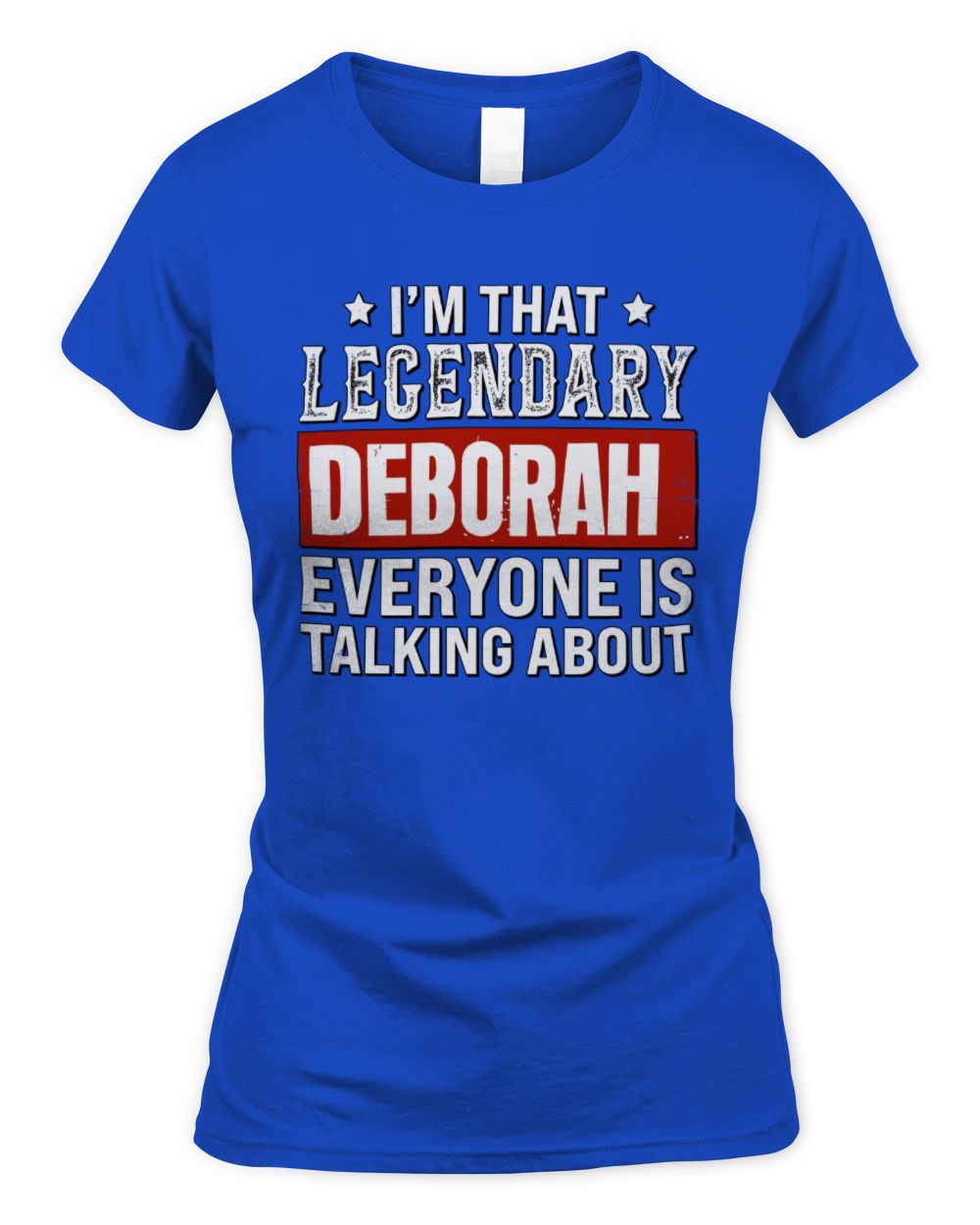 I'm That Legendary Name Everyone Is Talking About Funny Graphic T-Shirt DEBORAH M1-73 / Women's Standard T-Shirt / royal