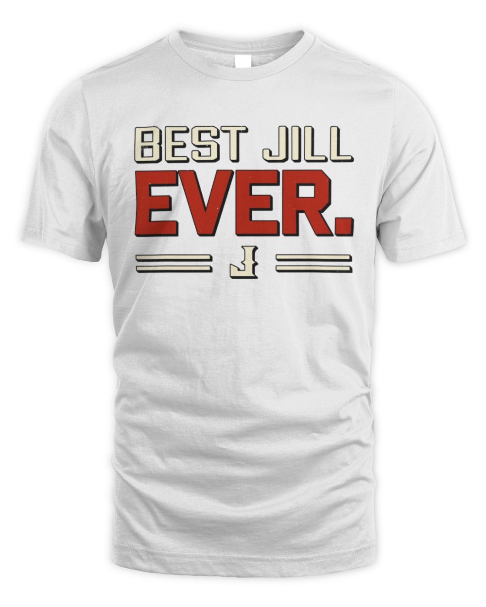 Best Your Name Ever Cool Shirt JILL M1-58 / Unisex Standard T-Shirt / white
