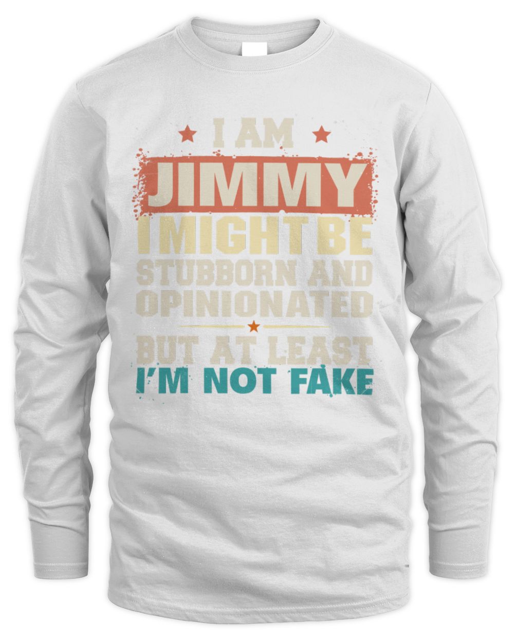 I Am Name I Might Be Stubborn and Opinionated Graphic T-Shirt JIMMY M1-72 / Men's Long Sleeved T-Shirt / white