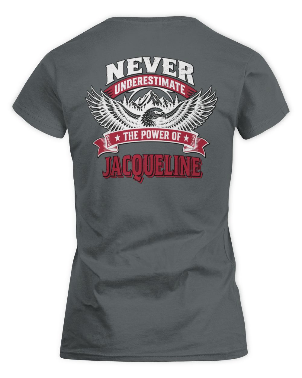 Never Underestimate Your Name Eagle Mountain Shirt JACQUELINE M1-61 / Women's Standard T-Shirt / charcoal
