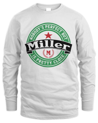 Nobody's Perfect But Your Name Is Pretty Close Heineken Beer T-Shirt MILLER M1-S85 / Men's Long Sleeved T-Shirt / white
