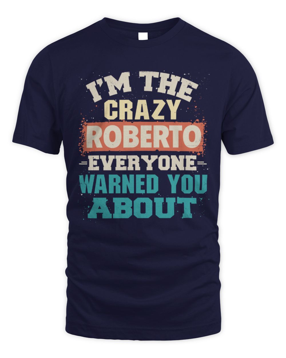 I'm the Crazy One Everyone Warned You About Retro Graphic T-Shirt ROBERTO M1-70 / Unisex Standard T-Shirt / navy