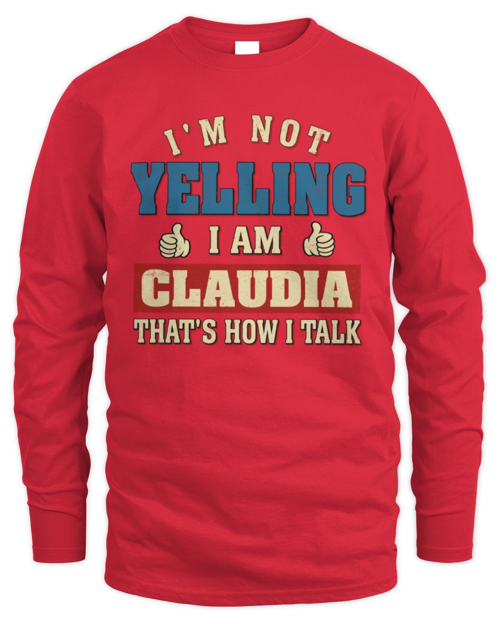 I'm Not Yelling I'm Name That's How I Talk Shirt CLAUDIA M1-67 / Men's Long Sleeved T-Shirt / red