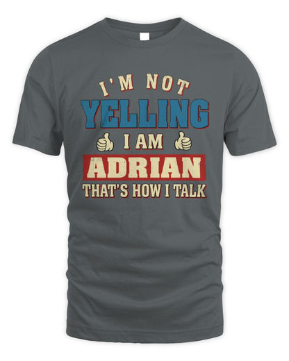 I'm Not Yelling I'm Name That's How I Talk Shirt ADRIAN M1-67 / Unisex Standard T-Shirt / charcoal