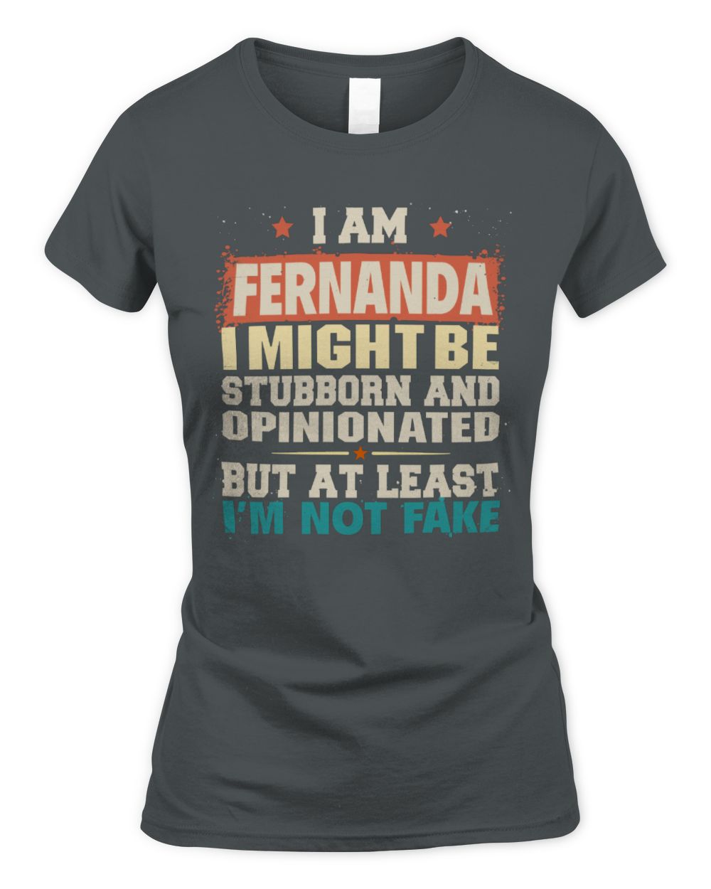 I Am Name I Might Be Stubborn and Opinionated Graphic T-Shirt FERNANDA M1-72 / Women's Standard T-Shirt / charcoal