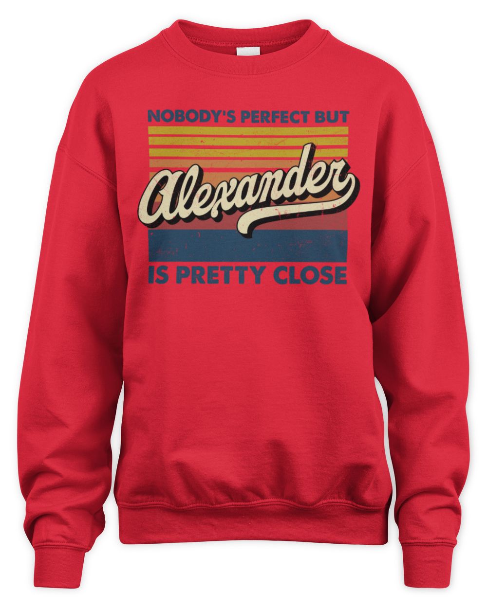 Nobody's Perfect But Your Name Is Pretty Close Retro Shirt ALEXANDER M1-65 / Unisex Sweatshirt / red