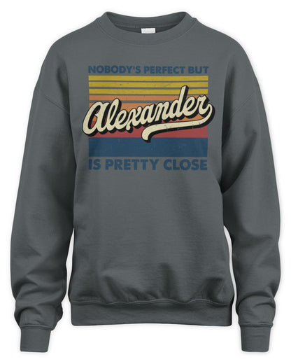 Nobody's Perfect But Your Name Is Pretty Close Retro Shirt ALEXANDER M1-65 / Unisex Sweatshirt / charcoal