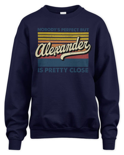 Nobody's Perfect But Your Name Is Pretty Close Retro Shirt ALEXANDER M1-65 / Unisex Sweatshirt / navy