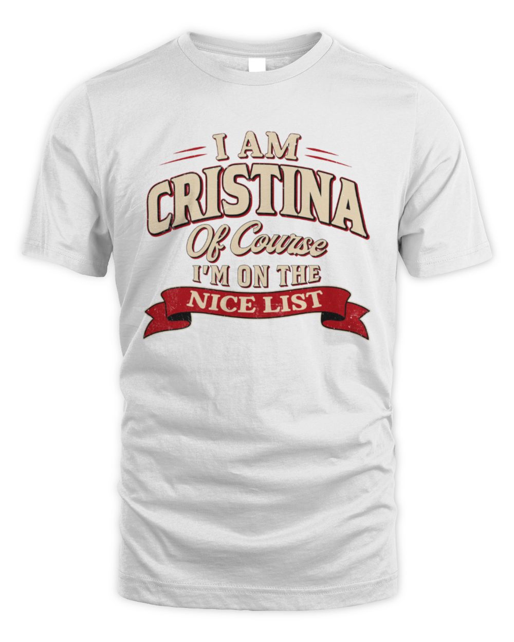 I'm Name Of Course I'm On The Nice List Funny Christmas Shirt CRISTINA M1-68 / Unisex Standard T-Shirt / white