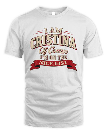 I'm Name Of Course I'm On The Nice List Funny Christmas Shirt CRISTINA M1-68 / Unisex Standard T-Shirt / white