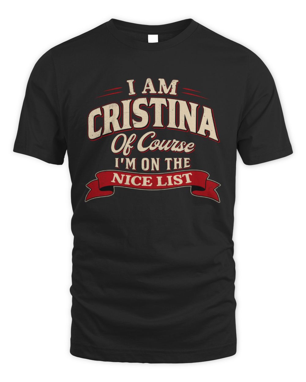 I'm Name Of Course I'm On The Nice List Funny Christmas Shirt CRISTINA M1-68 / Unisex Standard T-Shirt / black