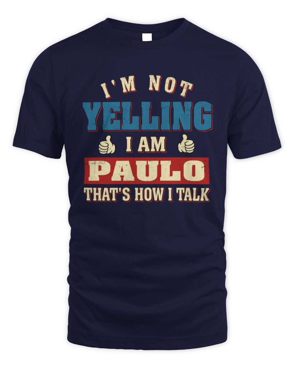 I'm Not Yelling I'm Name That's How I Talk Shirt PAULO M1-67 / Unisex Standard T-Shirt / navy