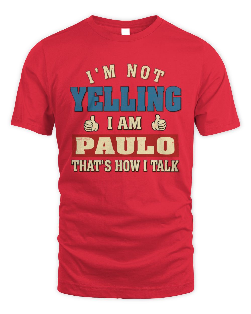 I'm Not Yelling I'm Name That's How I Talk Shirt PAULO M1-67 / Unisex Standard T-Shirt / red