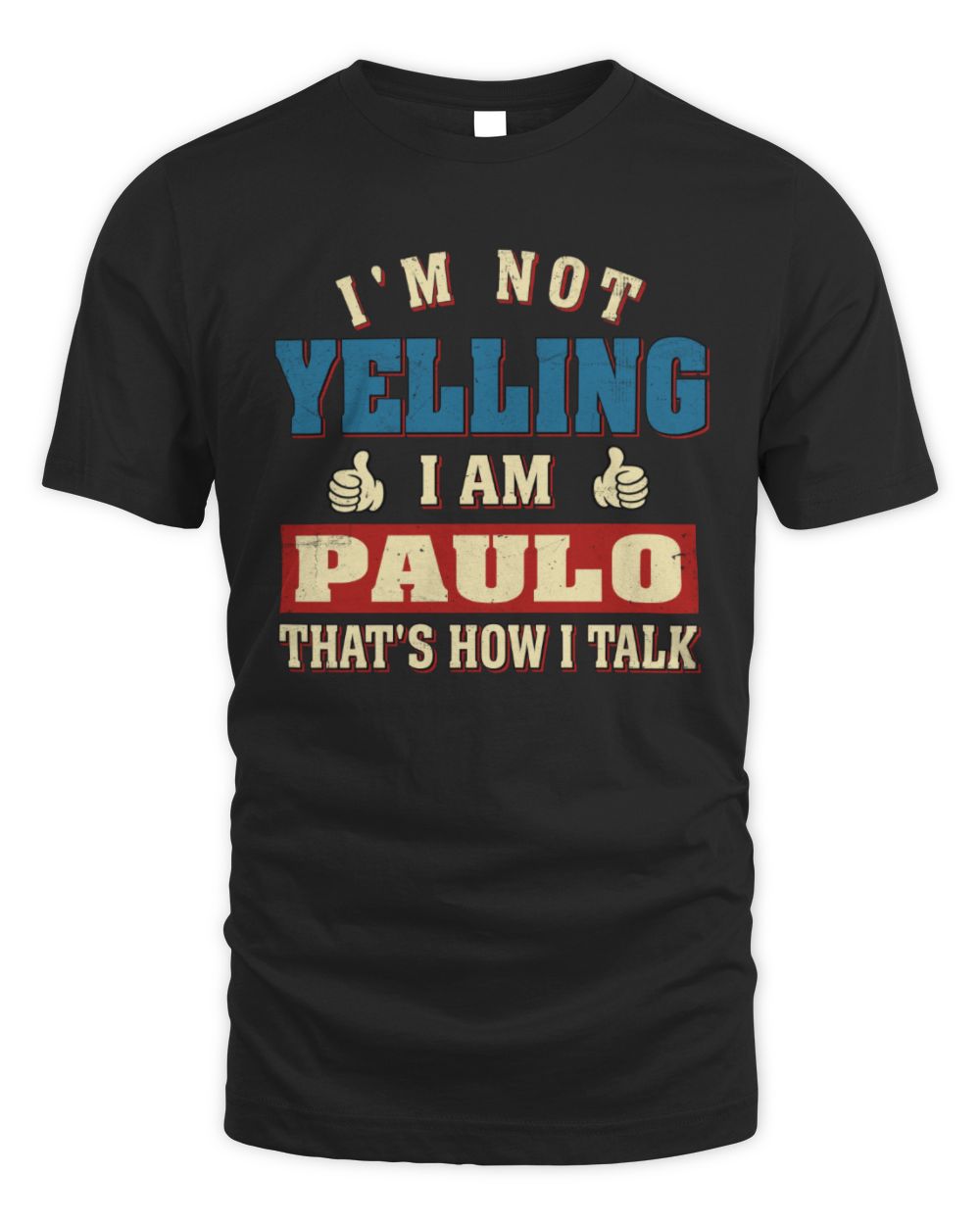 I'm Not Yelling I'm Name That's How I Talk Shirt PAULO M1-67 / Unisex Standard T-Shirt / black