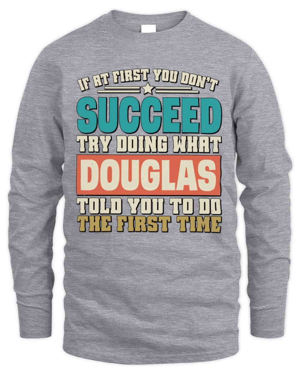 If at First You Don't Succeed Funny Vintage Shirt DOUGLAS M1-53 / Men's Long Sleeved T-Shirt / sport grey