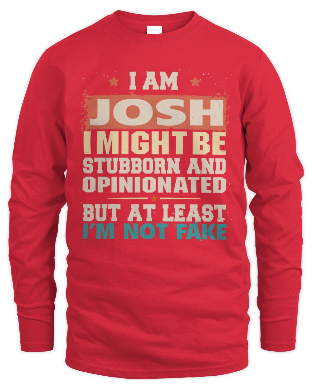 I Am Name I Might Be Stubborn and Opinionated Graphic T-Shirt JOSH M1-72 / Men's Long Sleeved T-Shirt / red