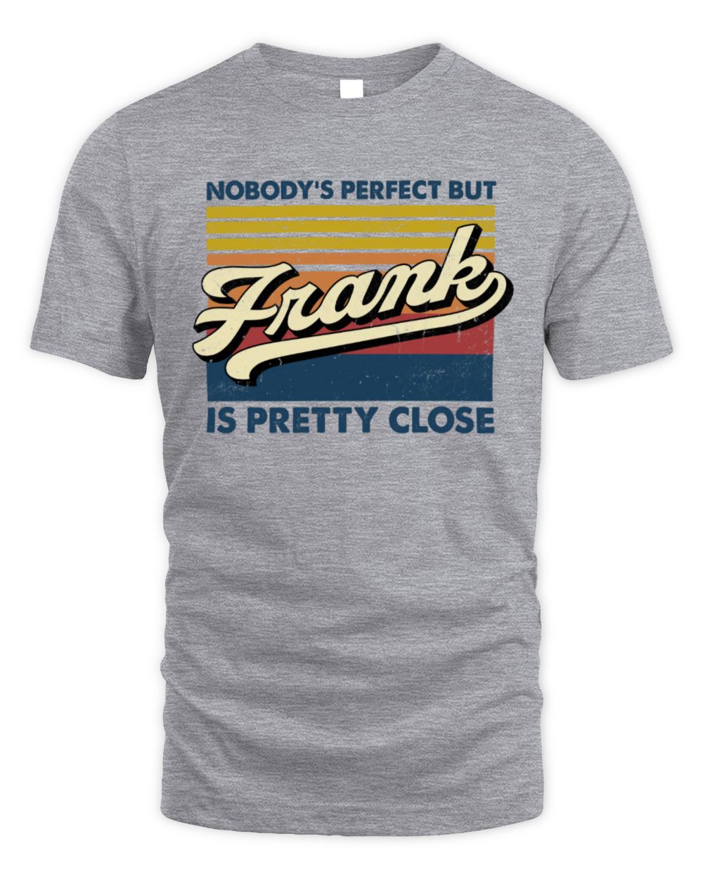 Nobody's Perfect But Your Name Is Pretty Close Retro Shirt FRANK M1-65 / Unisex Standard T-Shirt / sport grey