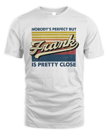 Nobody's Perfect But Your Name Is Pretty Close Retro Shirt FRANK M1-65 / Unisex Standard T-Shirt / white