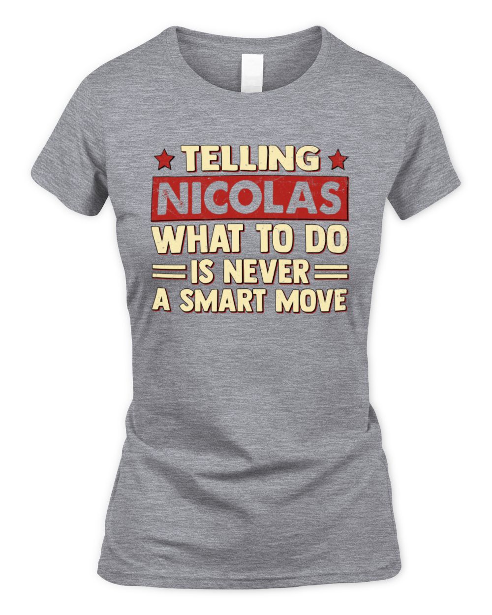 Telling Your Name What to Do Is Never a Smart Move Shirt NICOLAS M1-66 / Women's Standard T-Shirt / sport grey