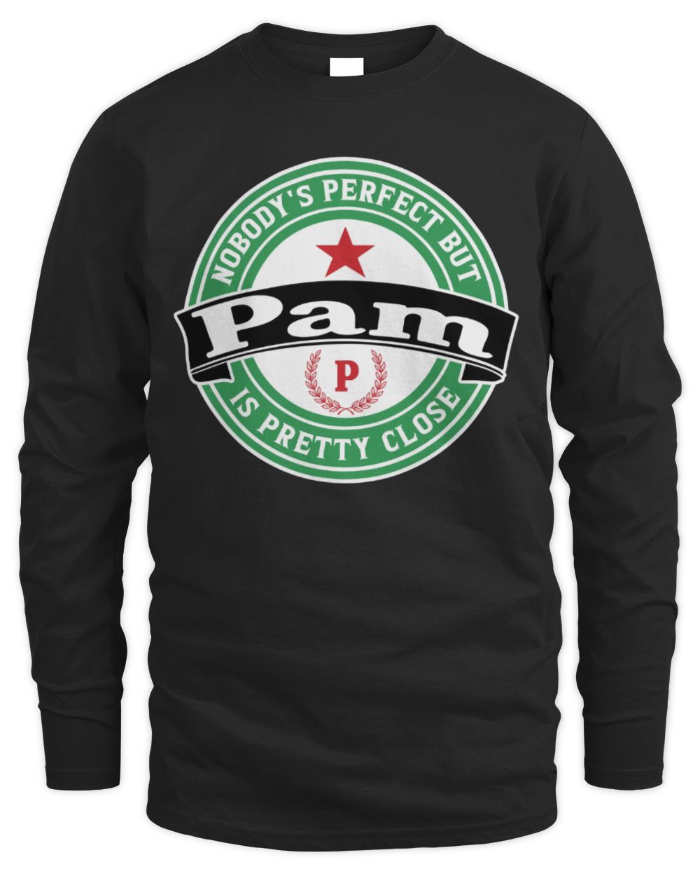 Nobody's Perfect But Your Name Is Pretty Close Heineken Beer T-Shirt PAM M1-S85 / Men's Long Sleeved T-Shirt / black