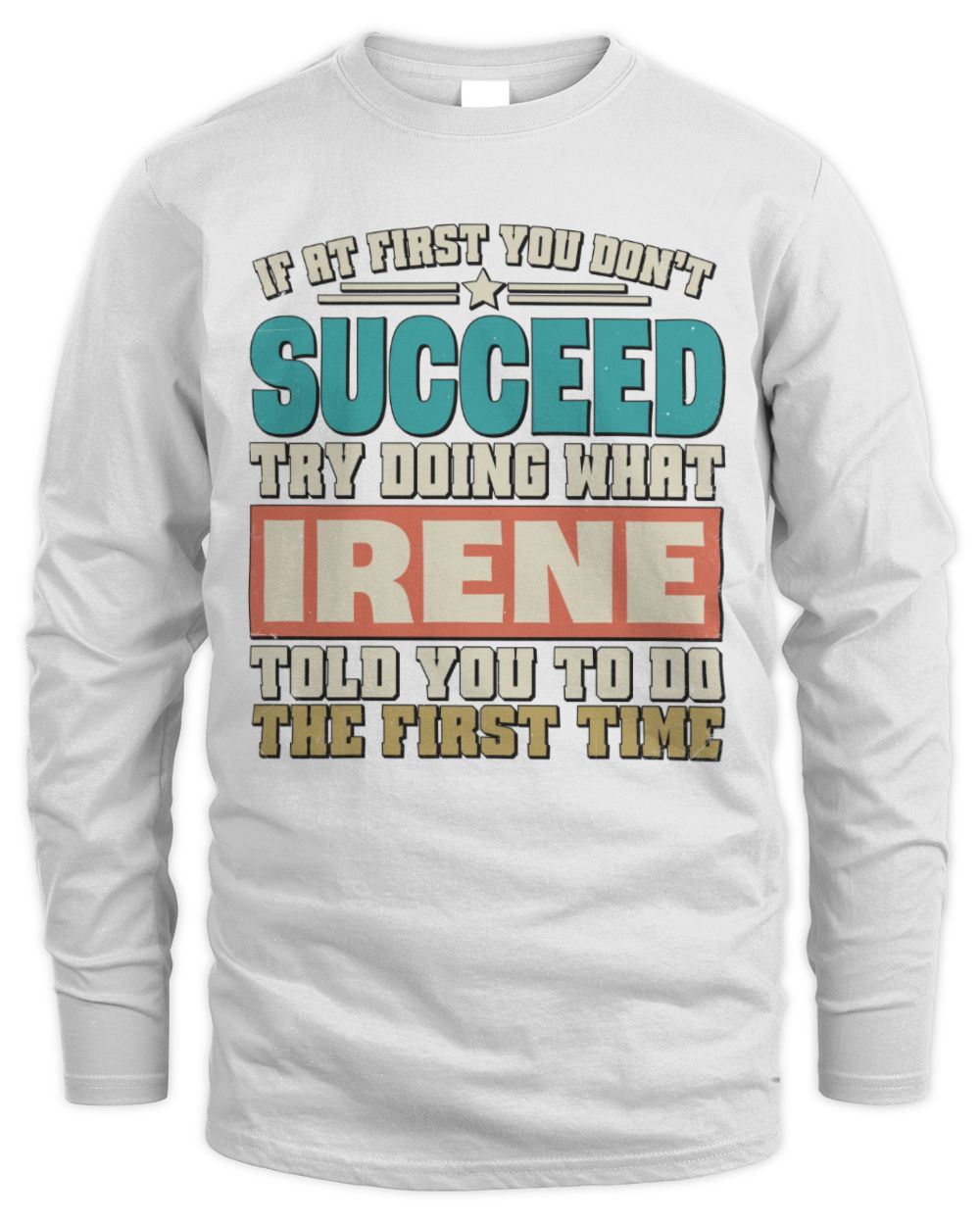 If at First You Don't Succeed Funny Vintage Shirt IRENE M1-53 / Men's Long Sleeved T-Shirt / white