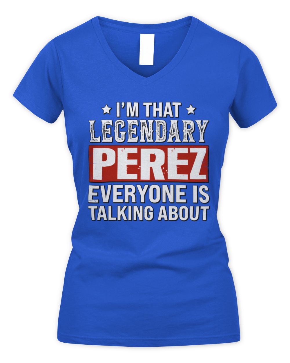I'm That Legendary Name Everyone Is Talking About Funny Graphic T-Shirt PEREZ M1-73 / Women's V-Neck T-Shirt / royal
