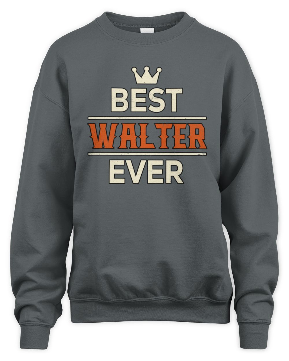 Best Your Name With Crown Shirt WALTER M1-59 / Unisex Sweatshirt / charcoal