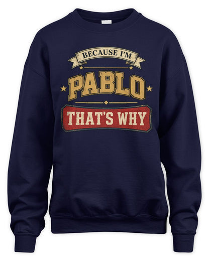 Because I'm Name That's Why Americana T-Shirt PABLO M1-S88 / Unisex Sweatshirt / navy